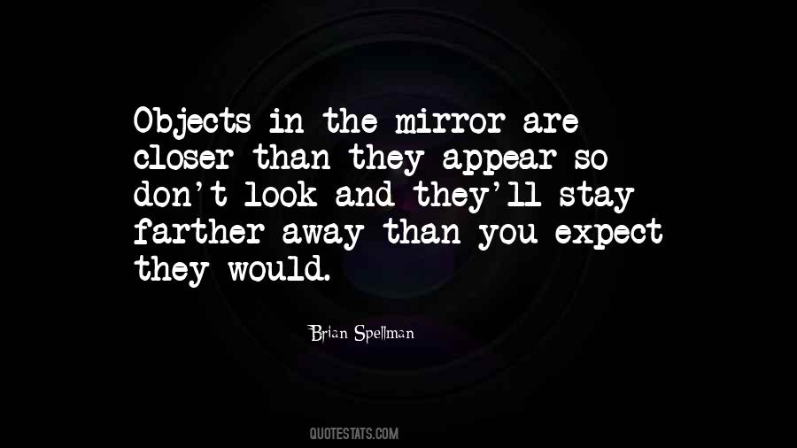 Objects In Mirror Are Closer Than They Appear Quotes #1481063