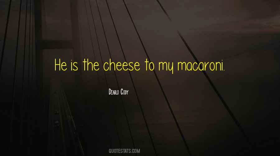Cheese To My Macaroni Quotes #340272