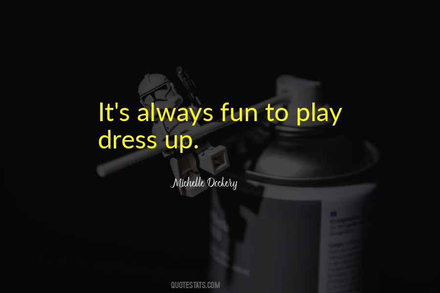 Play Dress Up Quotes #1841927
