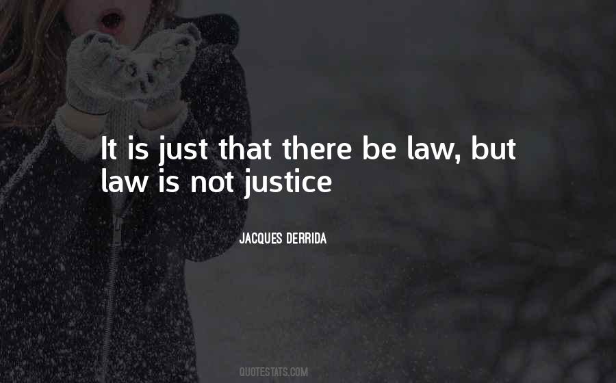 Law Is Not Justice Quotes #1162482