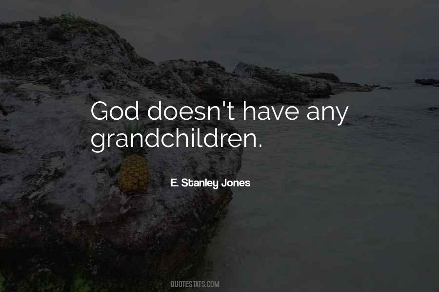 God Has No Grandchildren Quotes #782161