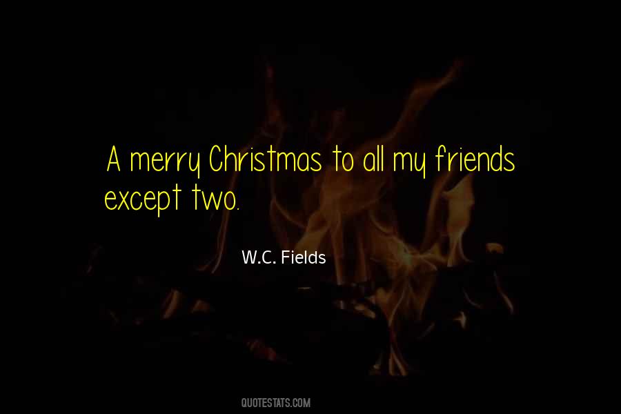 Merry Christmas To All My Friends Quotes #164382 Merry Christmas To All My Friends Quotes #164382