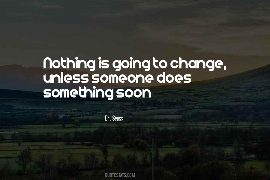 Nothing Is Going To Change Quotes #1252529
