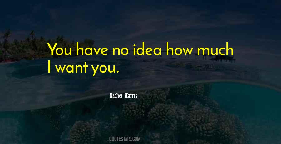 How Much I Want You Quotes #1637891