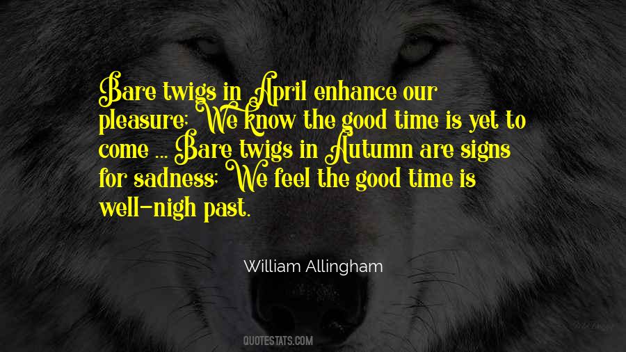 Good Time Is Yet To Come Quotes #566448