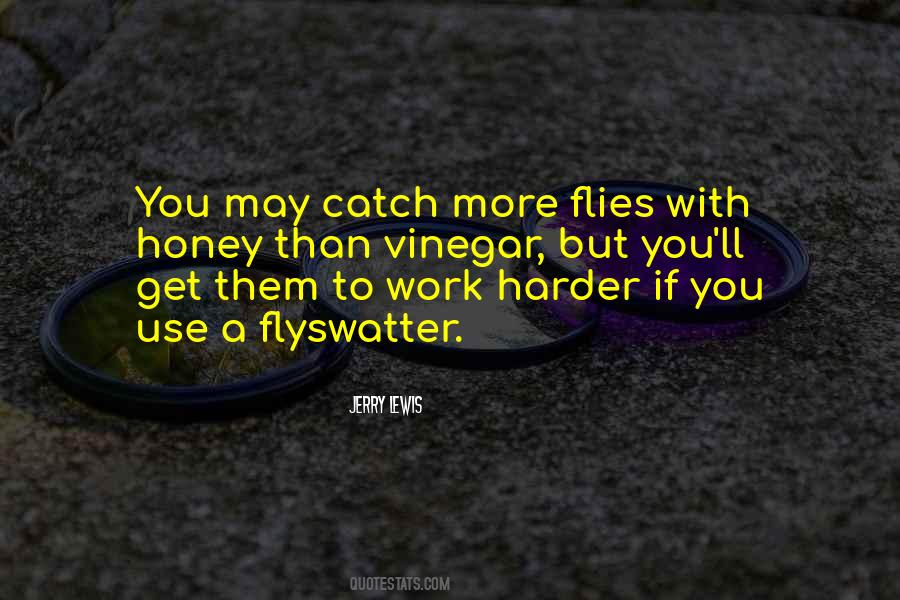 Catch More Flies With Honey Quotes #886945