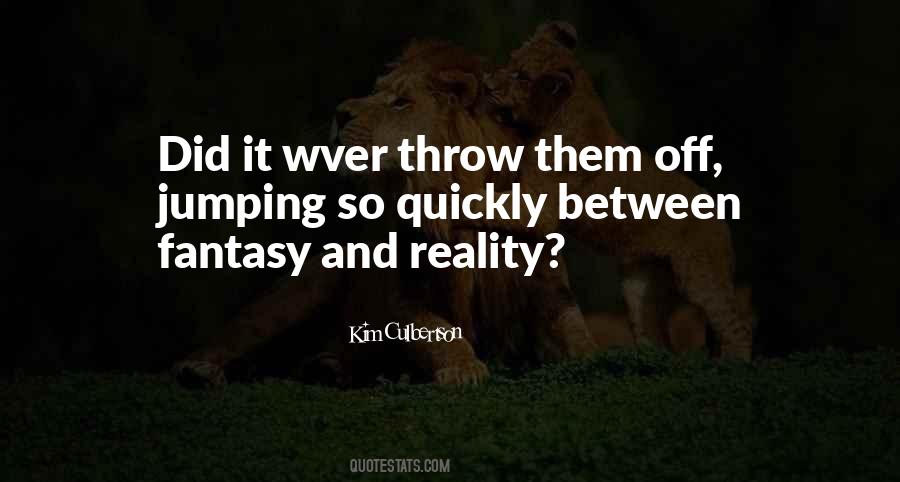 Fantasy Over Reality Quotes #50884