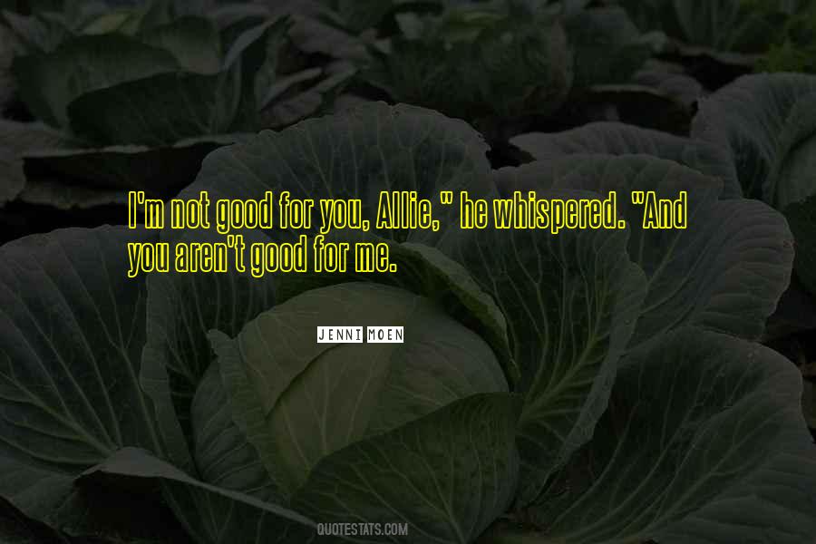 I M Not Good For You Quotes #1445751