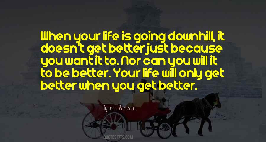 Your Life Will Be Better Quotes #668004