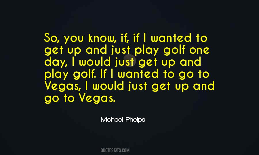 Just Get Up And Go Quotes #1752287