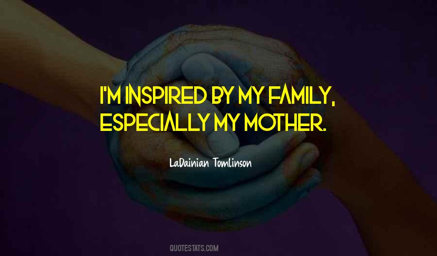 My Mother Inspired Me Quotes #421238