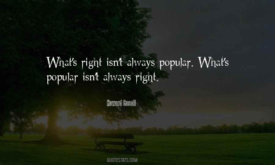 What Is Right Is Not Always Popular Quotes #1624520