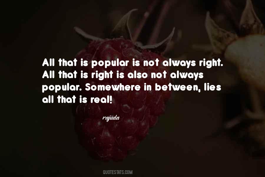 What Is Right Is Not Always Popular Quotes #221488