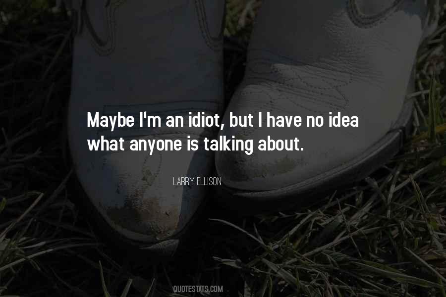I Have No Idea Quotes #1214255