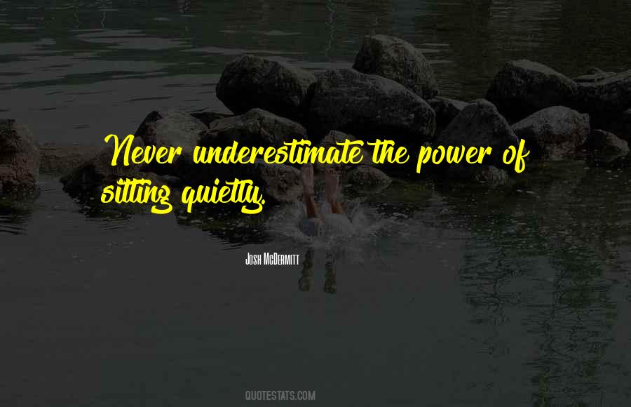 Never Underestimate The Power Quotes #1062684