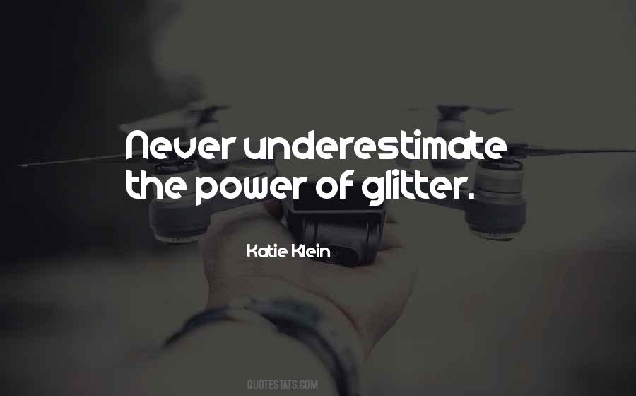 Never Underestimate The Power Quotes #295229