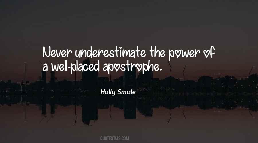 Never Underestimate The Power Quotes #327191