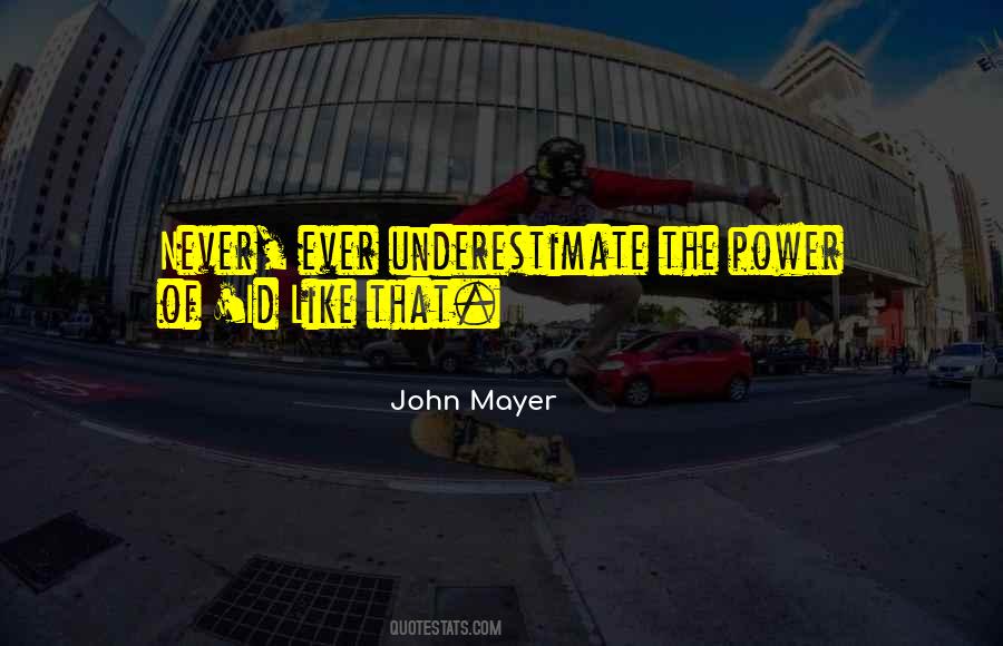 Never Underestimate The Power Quotes #593482