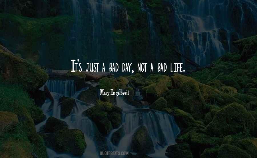 Just A Bad Day Quotes #1346402