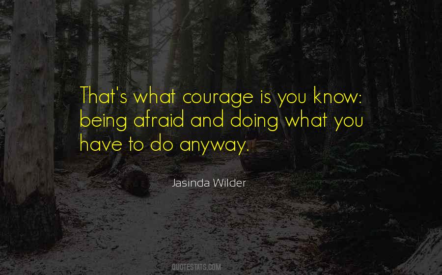 Courage Is Being Afraid Quotes #1613888