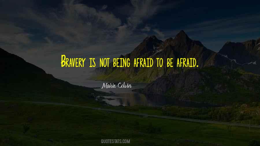 Courage Is Being Afraid Quotes #568318