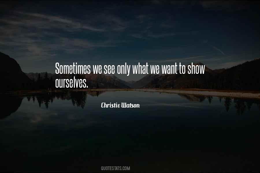 We Only See What We Want To See Quotes #1700098