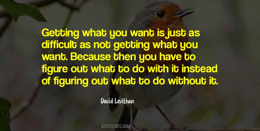 Figure Out What You Want Quotes #45952