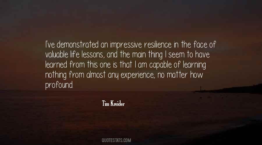 I Have Learned In Life Quotes #1310780
