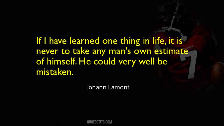 I Have Learned In Life Quotes #1459871