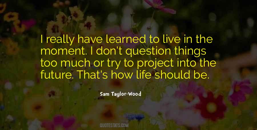 I Have Learned In Life Quotes #264877