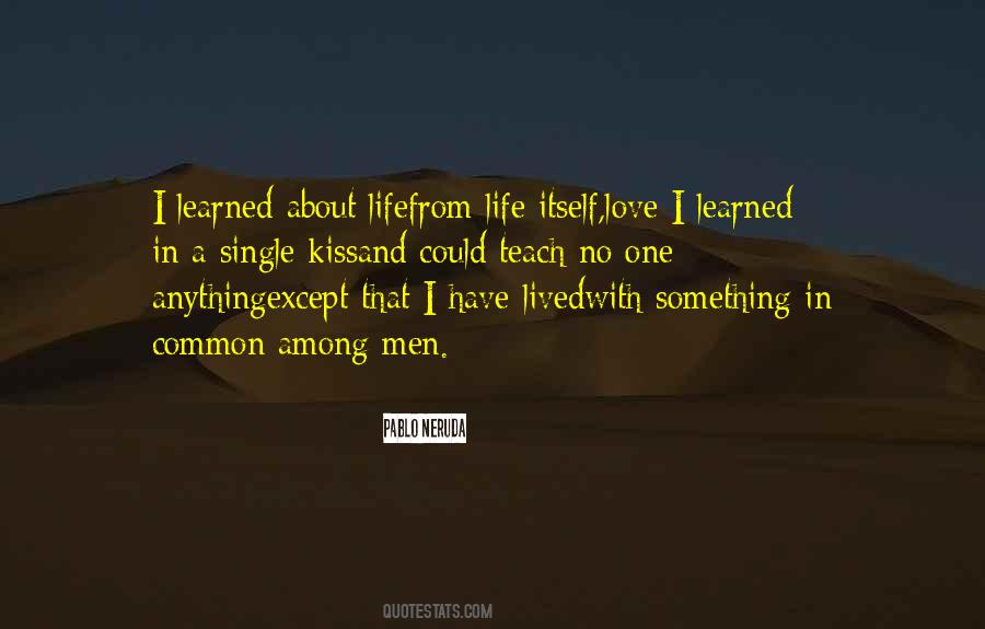 I Have Learned In Life Quotes #465889