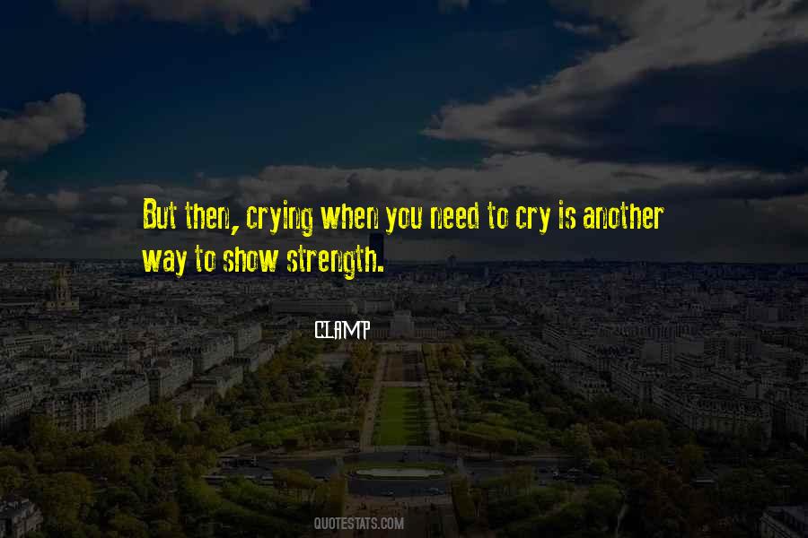 Cry When You Need To Quotes #409674