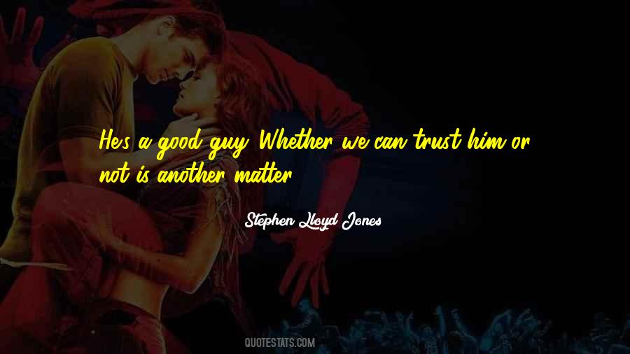 Trust A Guy Quotes #213447