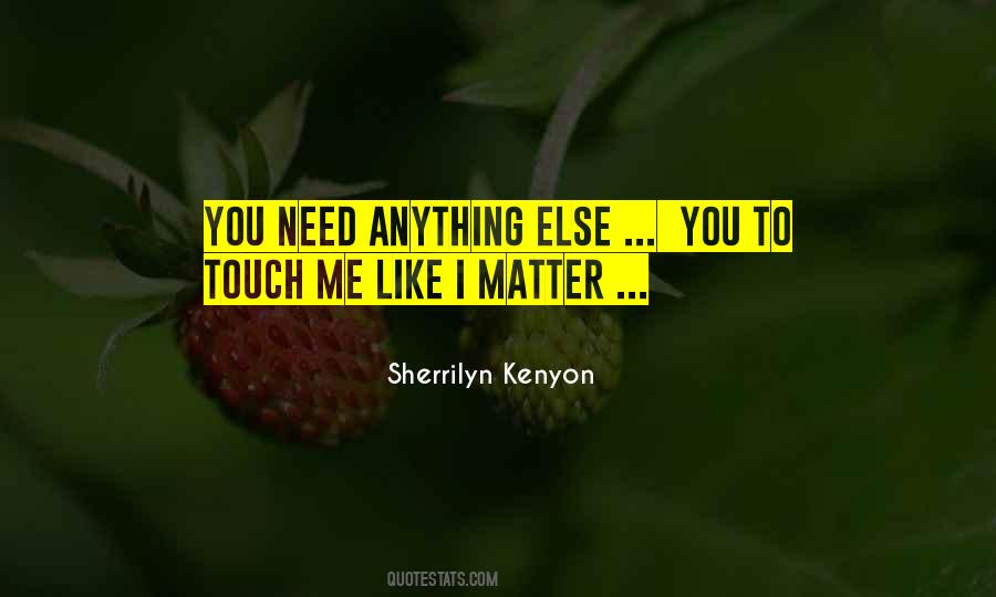 I Need You To Touch Me Quotes #704343