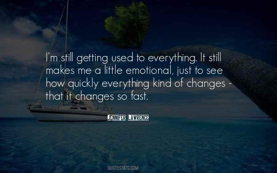 Everything Changes So Fast Quotes #44246