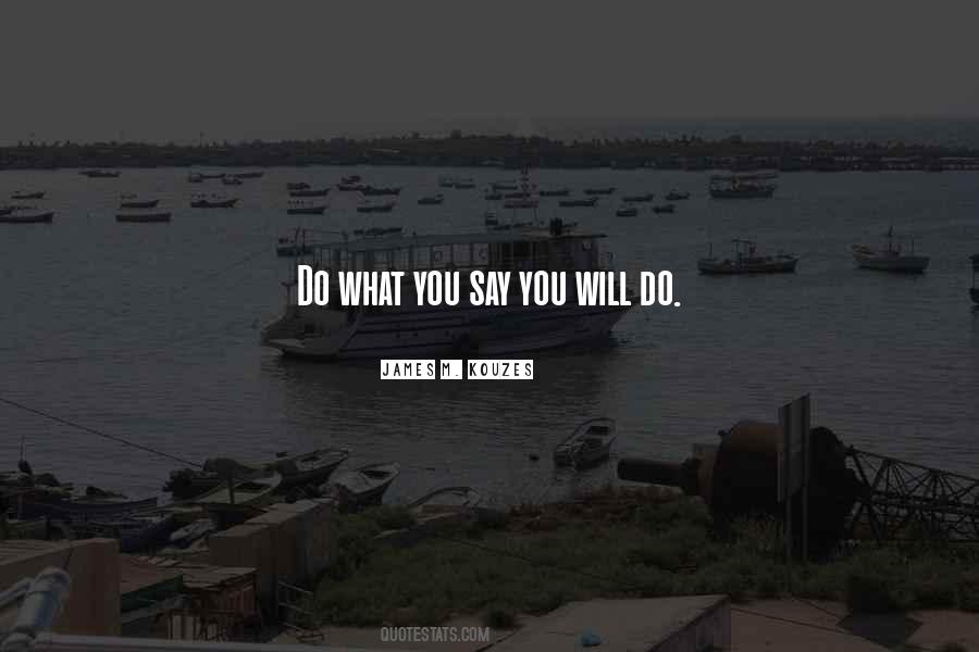 Do What You Say You Will Do Quotes #363003