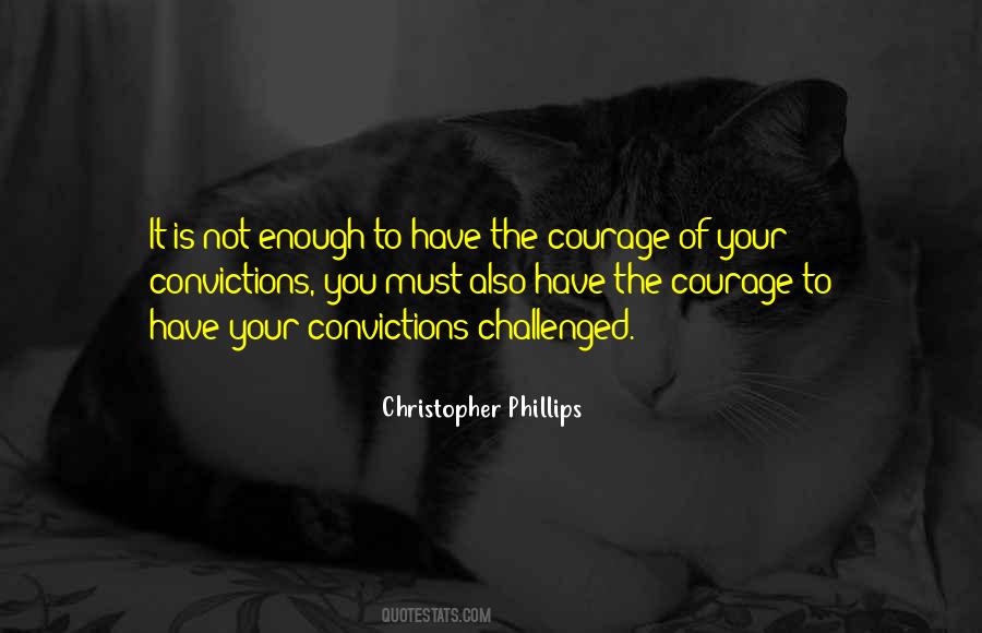 Courage Conviction Quotes #605776
