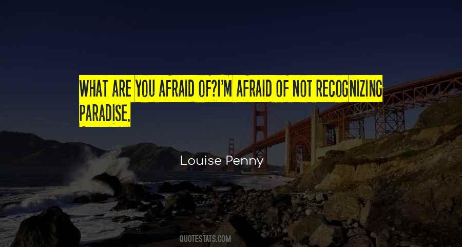 What Are You Afraid Of Quotes #1036489