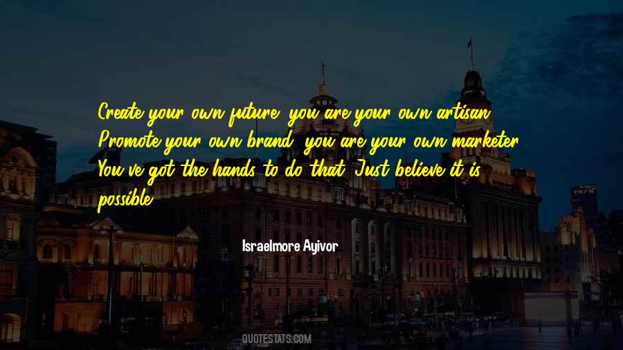You Create Your Future Quotes #406360