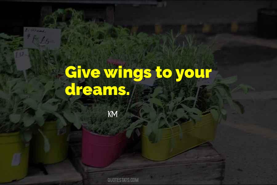 Give Wings To Your Dreams Quotes #131844