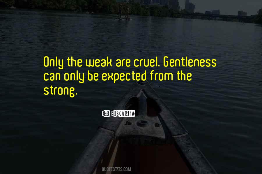 Only The Weak Are Cruel Quotes #881800