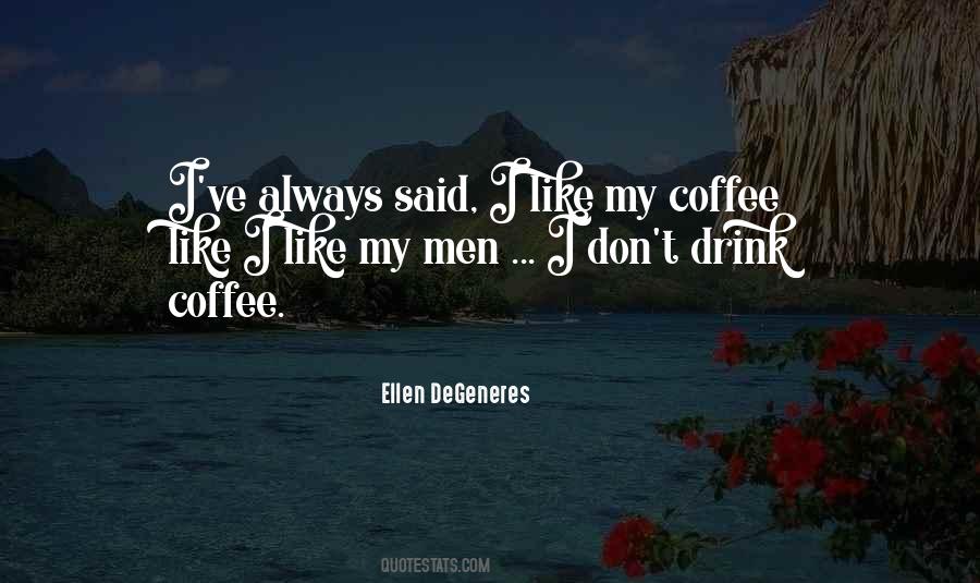 I Like My Coffee Like I Like My Men Quotes #1020938