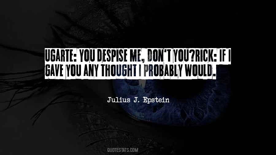 You Despise Me Quotes #1135325