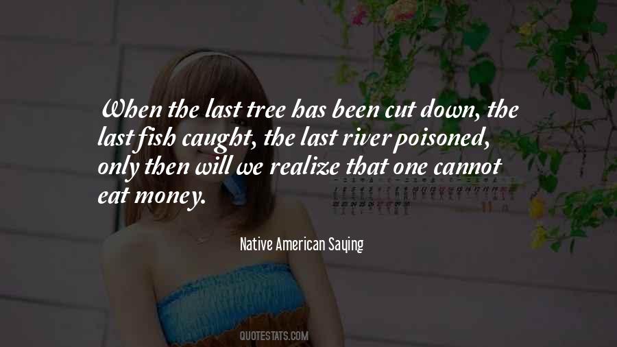 When The Last Tree Has Been Cut Down Quotes #1078435