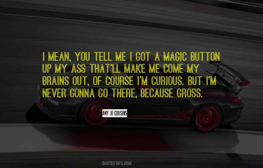 You Make Me Curious Quotes #1701849