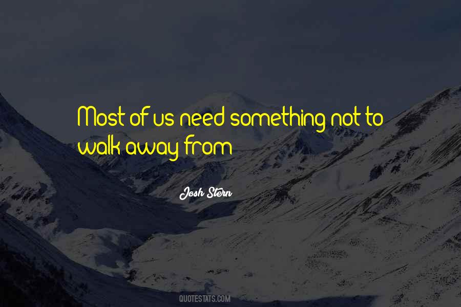 Need To Walk Away Quotes #1388369