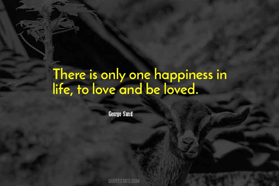 There Is Only One Happiness In This Life To Love And Be Loved Quotes #523097