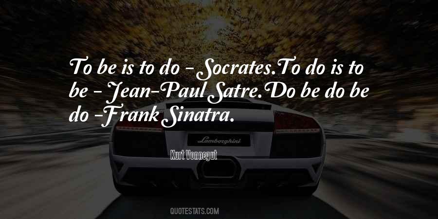 To Be Is To Do Quotes #1679773