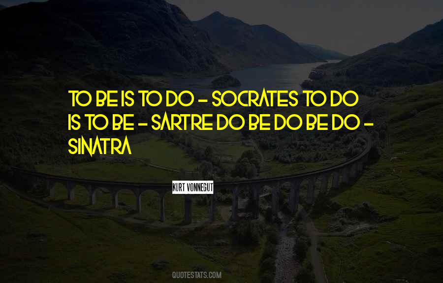 To Be Is To Do Quotes #379832