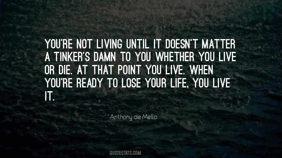 Live Until You Die Quotes #1123127